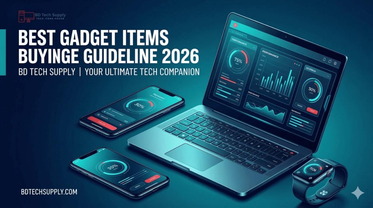 Best Gadget Items Buying Guideline BD 2026